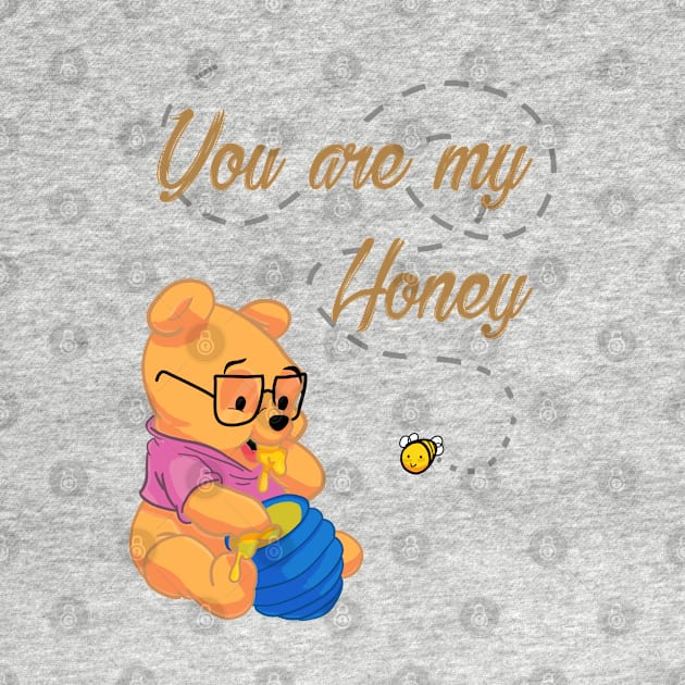 You Are My Honey - Winnie the Pooh Design by NotHamlet